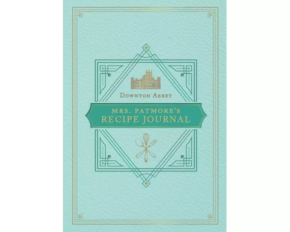 The Official Downton Abbey Mrs. Patmore's Recipe Journal