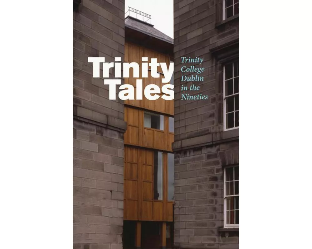 Trinity Tales: Trinity College Dublin in the Nineties