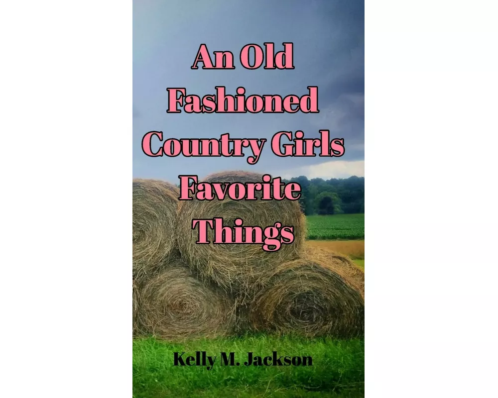An Old Fashioned Country Girls Favorite Things