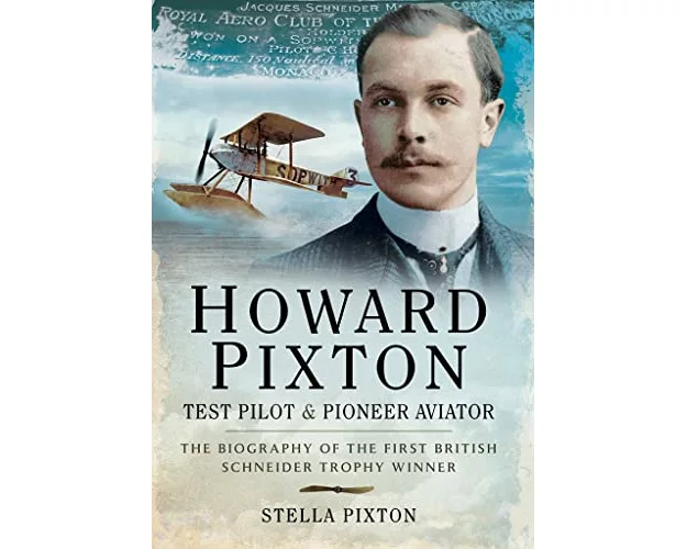 Howard Pixton: Test Pilot & Pioneer Aviator