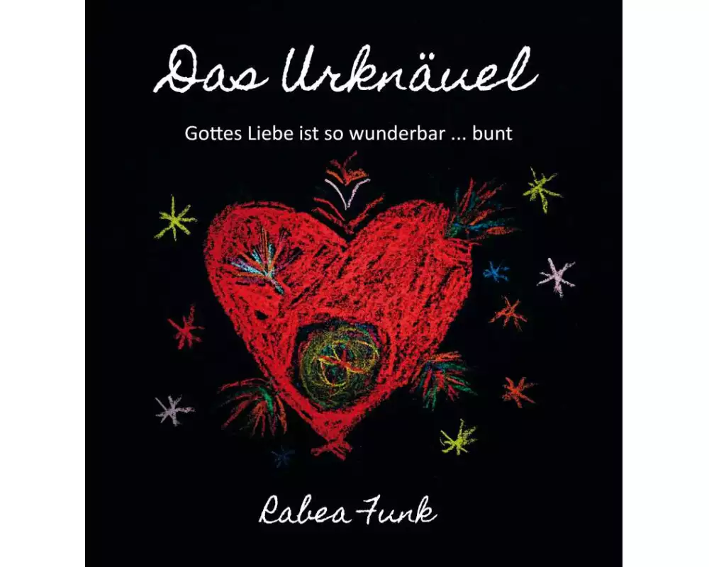 Das Urknäuel - Gottes Liebe ist so wunderbar ... bunt