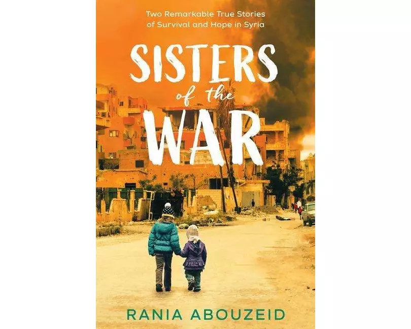 Sisters of the War: Two Remarkable True Stories of Survival and Hope in Syria (Scholastic Focus)