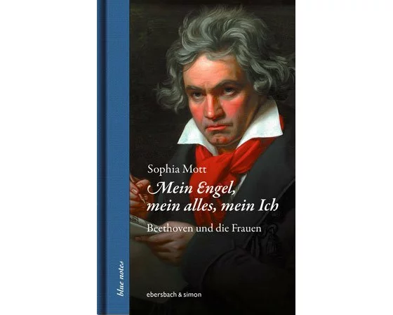 Mein Engel, mein alles, mein Ich. Beethoven und die Frauen