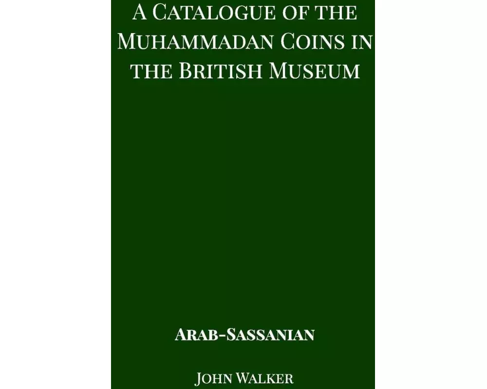 A Catalogue of the Muhammadan Coins in the British Museum - Arab Sassanian