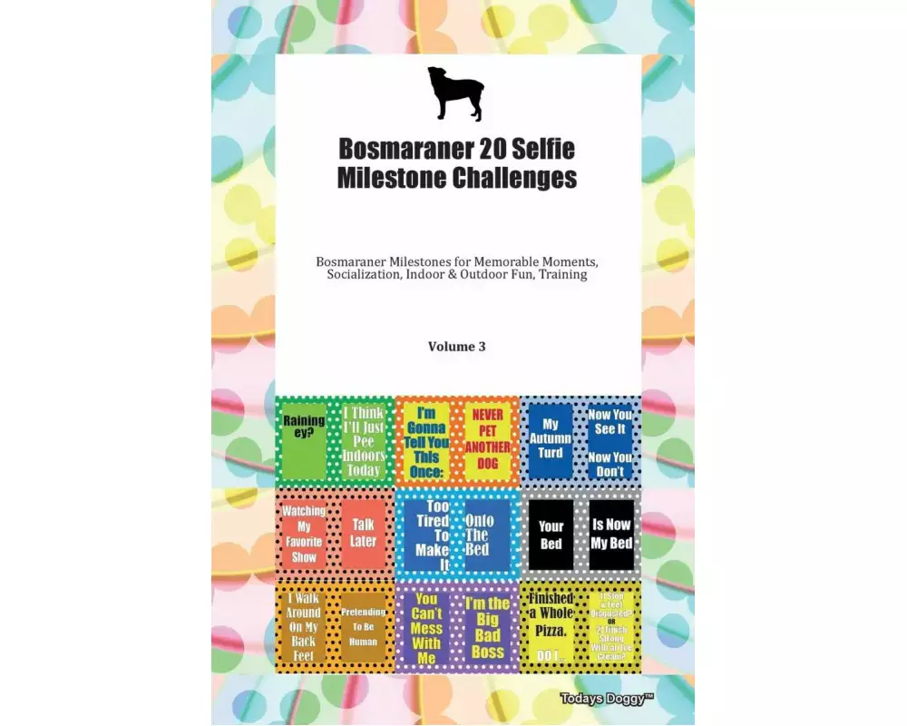 Bosmaraner 20 Selfie Milestone Challenges Bosmaraner Milestones for Memorable Moments, Socialization, Indoor & Outdoor Fun, Training Volume 3