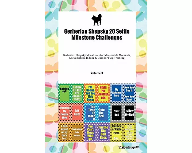 Gerberian Shepsky 20 Selfie Milestone Challenges Gerberian Shepsky Milestones for Memorable Moments, Socialization, Indoor & Outdoor Fun, Training Vol