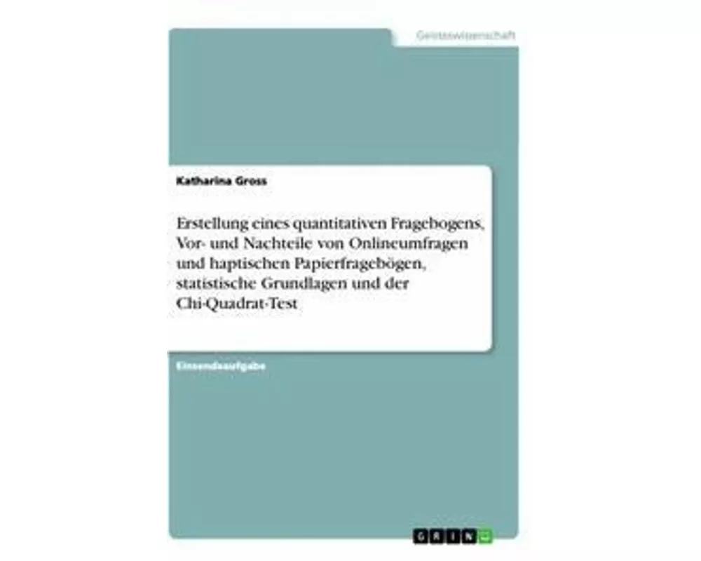 Erstellung eines quantitativen Fragebogens, Vor- und Nachteile von Onlineumfragen und haptischen Papierfragebögen, statistische Grundlagen und der Chi