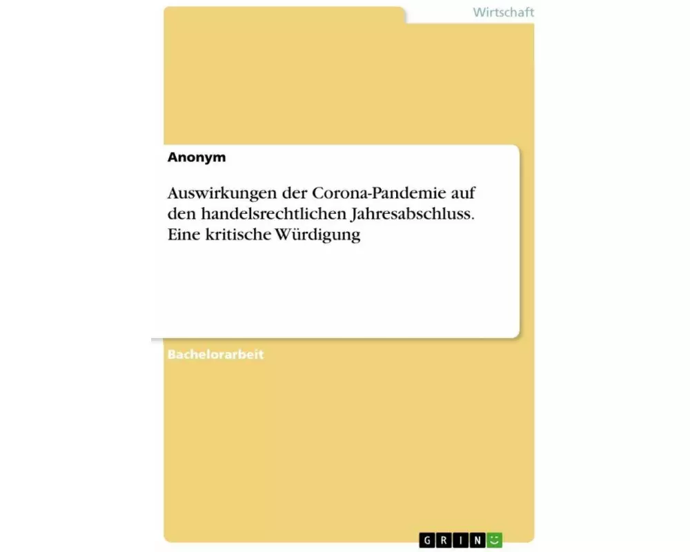 Auswirkungen der Corona-Pandemie auf den handelsrechtlichen Jahresabschluss. Eine kritische Würdigung