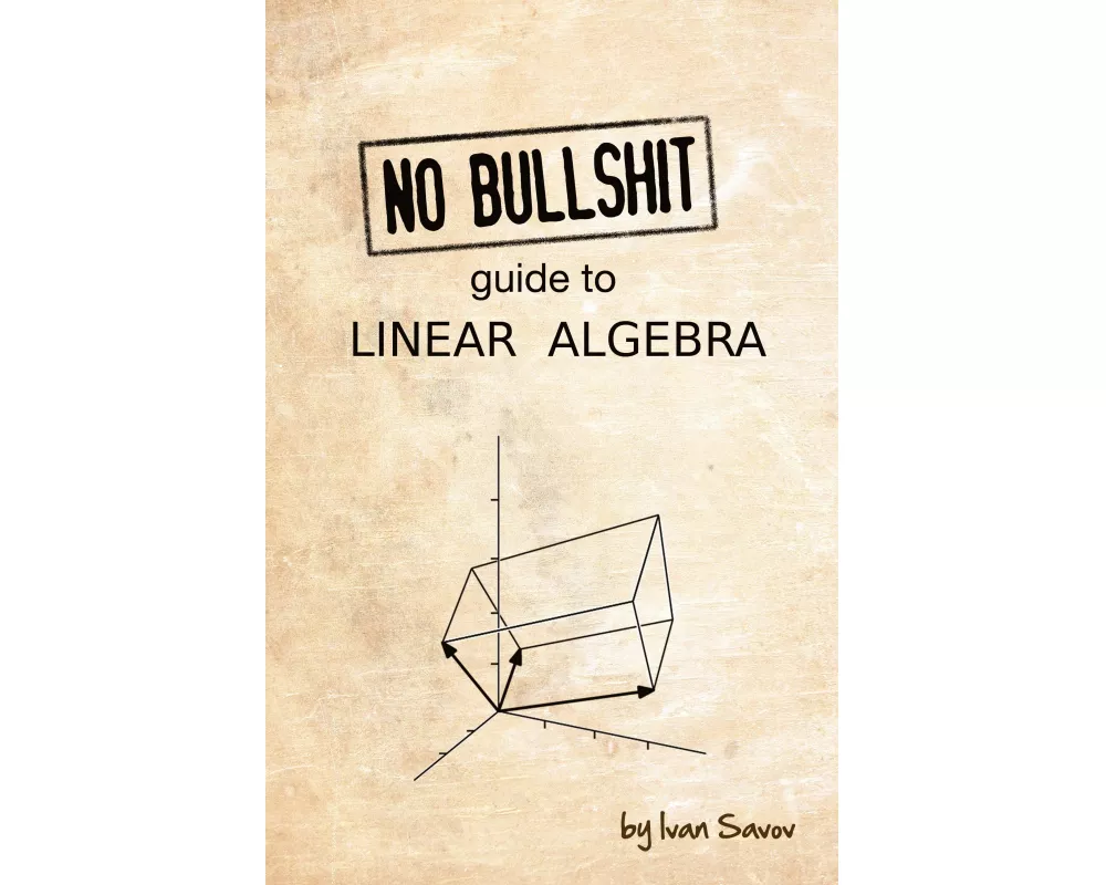 No Bullshit Guide to Linear Algebra