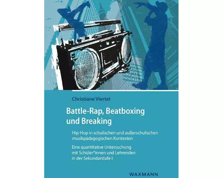 Battle-Rap, Beatboxing und Breaking - Hip-Hop in schulischen und außerschulischen musikpädagogischen Kontexten