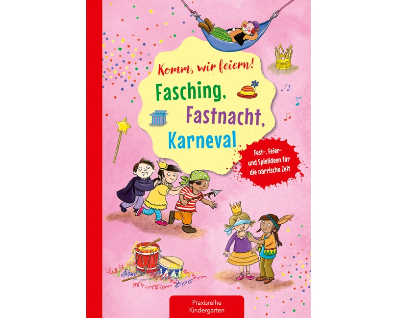 Komm, wir feiern! Fasching, Fastnacht, Karneval