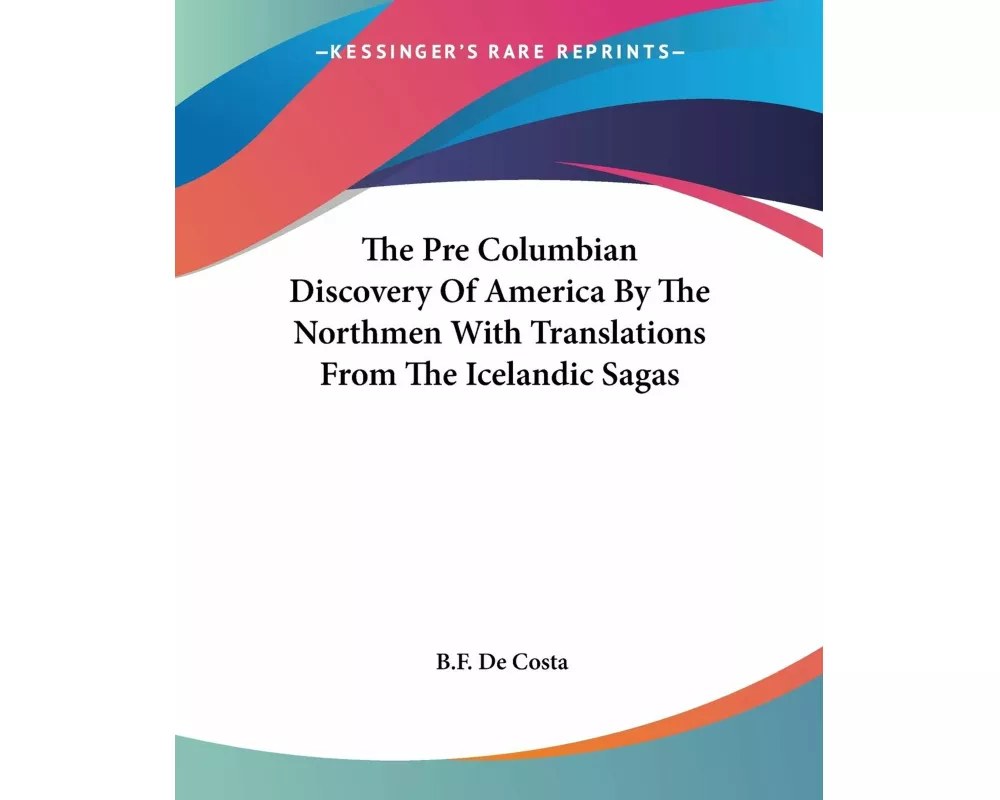 The Pre Columbian Discovery Of America By The Northmen With Translations From The Icelandic Sagas