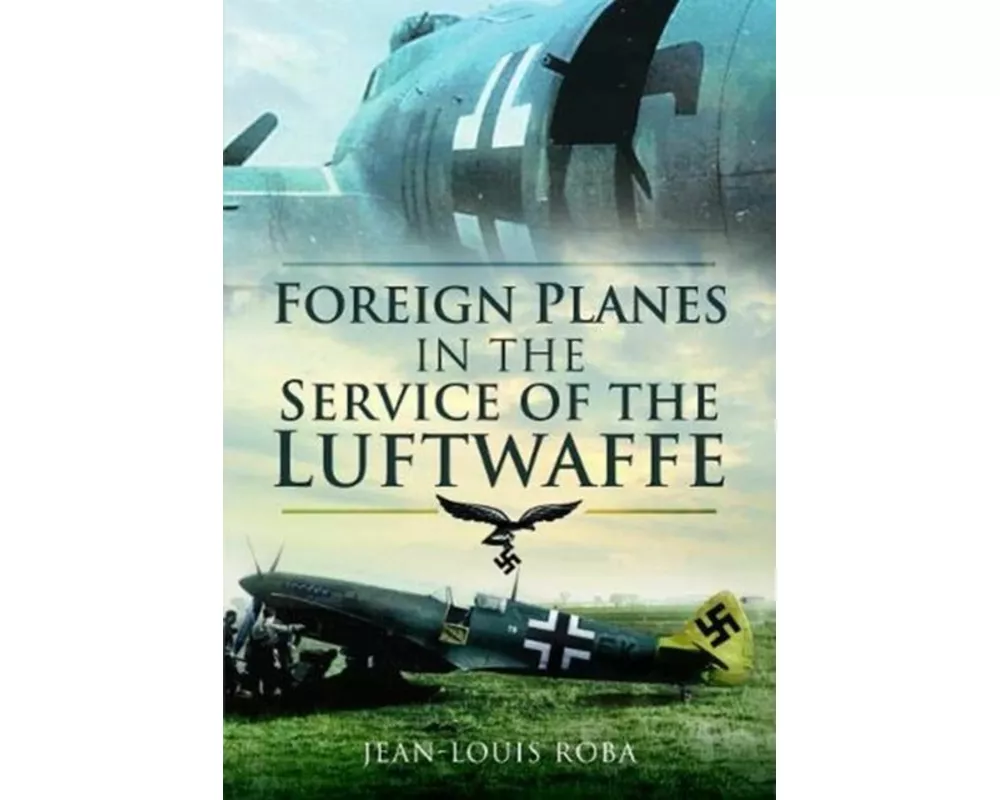 Foreign Planes in the Service of the Luftwaffe