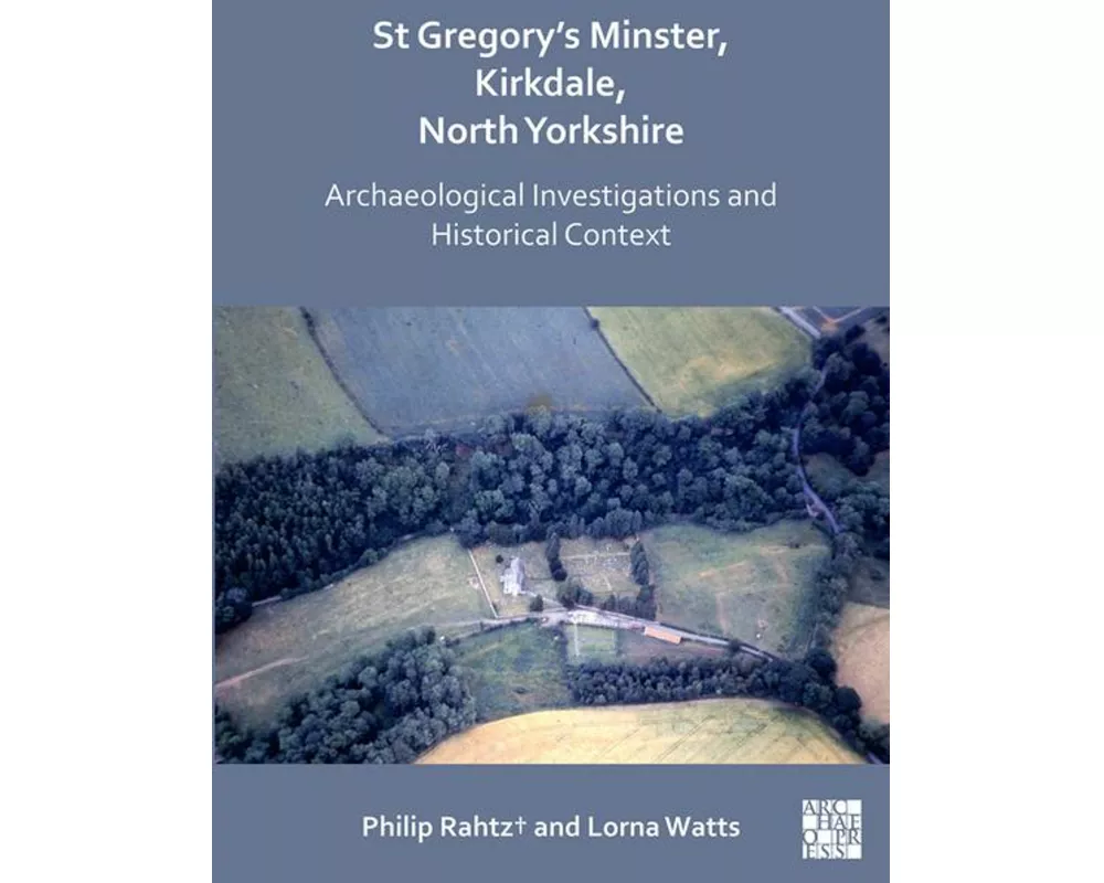 St Gregory's Minster, Kirkdale, North Yorkshire: Archaeological Investigations and Historical Context