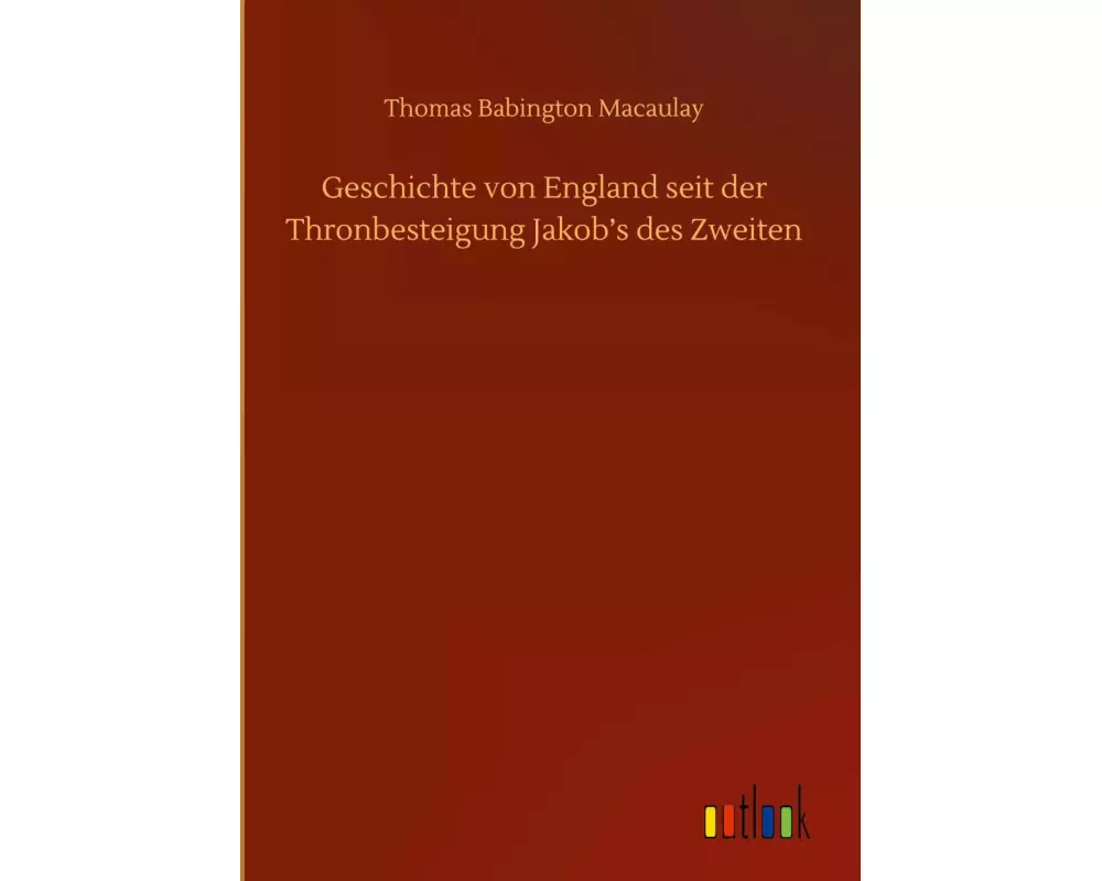 Geschichte von England seit der Thronbesteigung Jakob¿s des Zweiten