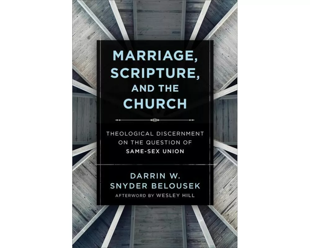 Marriage, Scripture, and the Church – Theological Discernment on the Question of Same–Sex Union