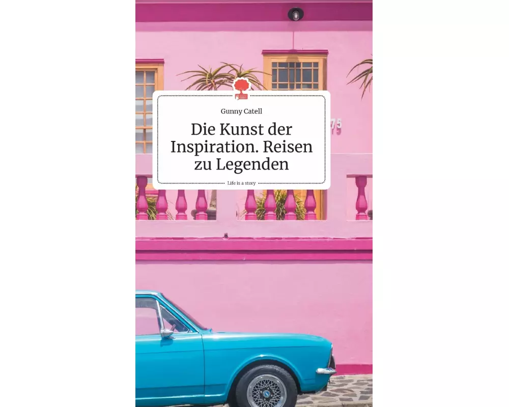 Die Kunst der Inspiration. Reisen zu Legenden. Life is a Story - story.one