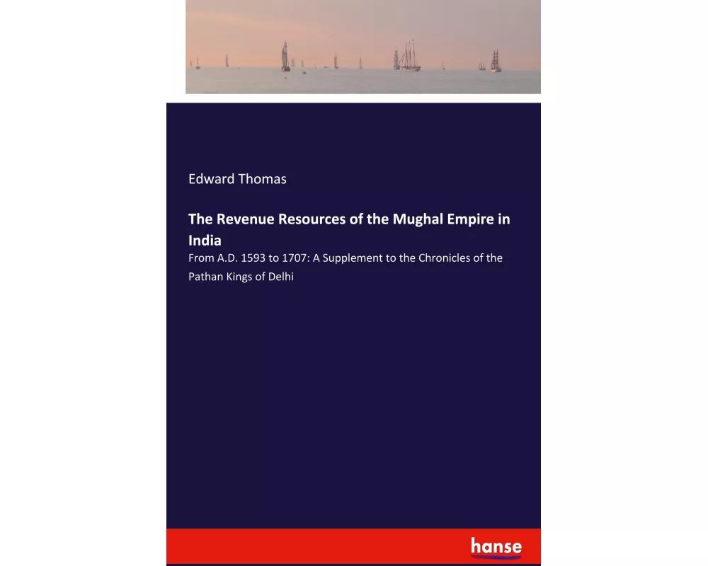 The Revenue Resources of the Mughal Empire in India