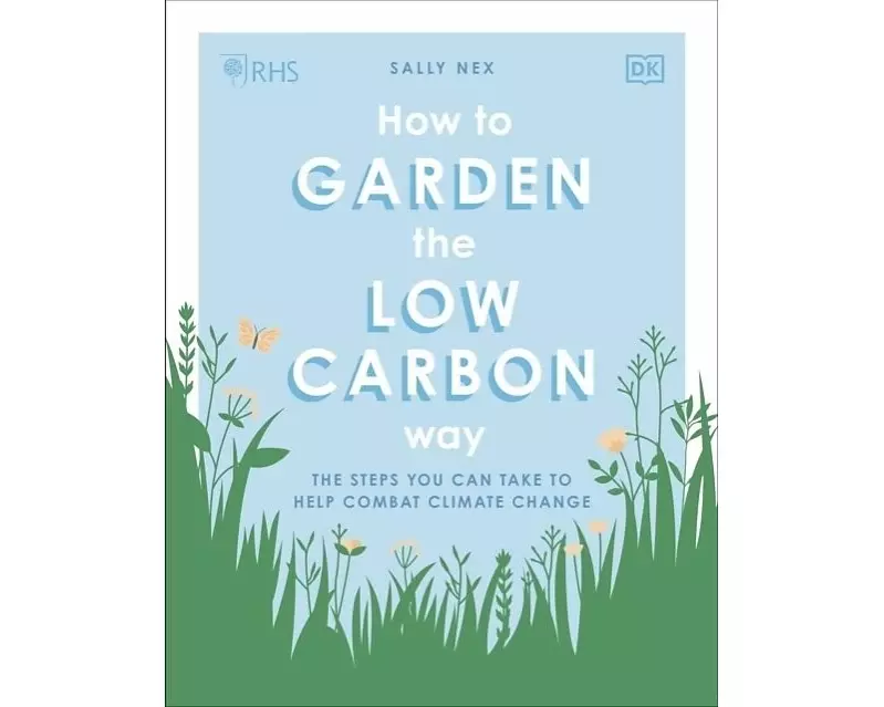 RHS How to Garden the Low-carbon Way