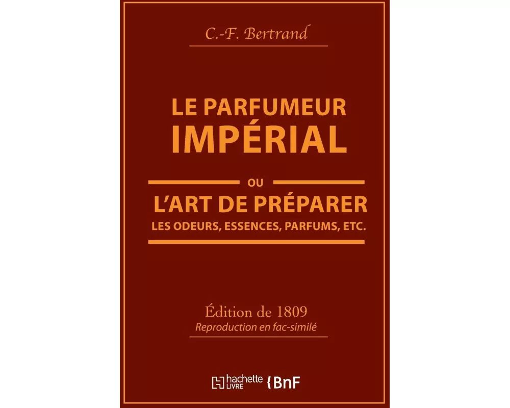 Le Parfumeur Impérial, Ou l'Art de Préparer Les Odeurs, Essences, Parfums Pommades