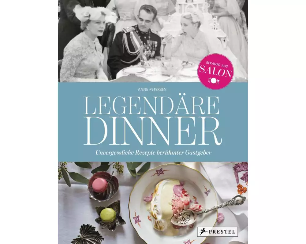 Legendäre Dinner: Unvergessliche Rezepte berühmter Gastgeber -