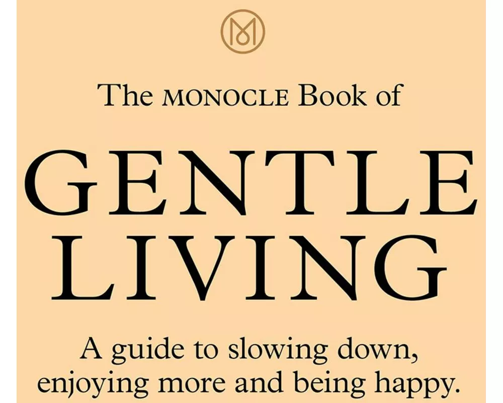 The Monocle Book of Gentle Living