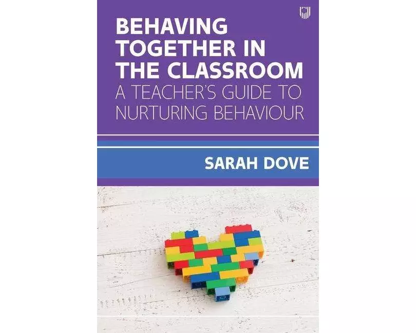 Behaving Together in the Classroom: A Teacher's Guide to Nurturing Behaviour