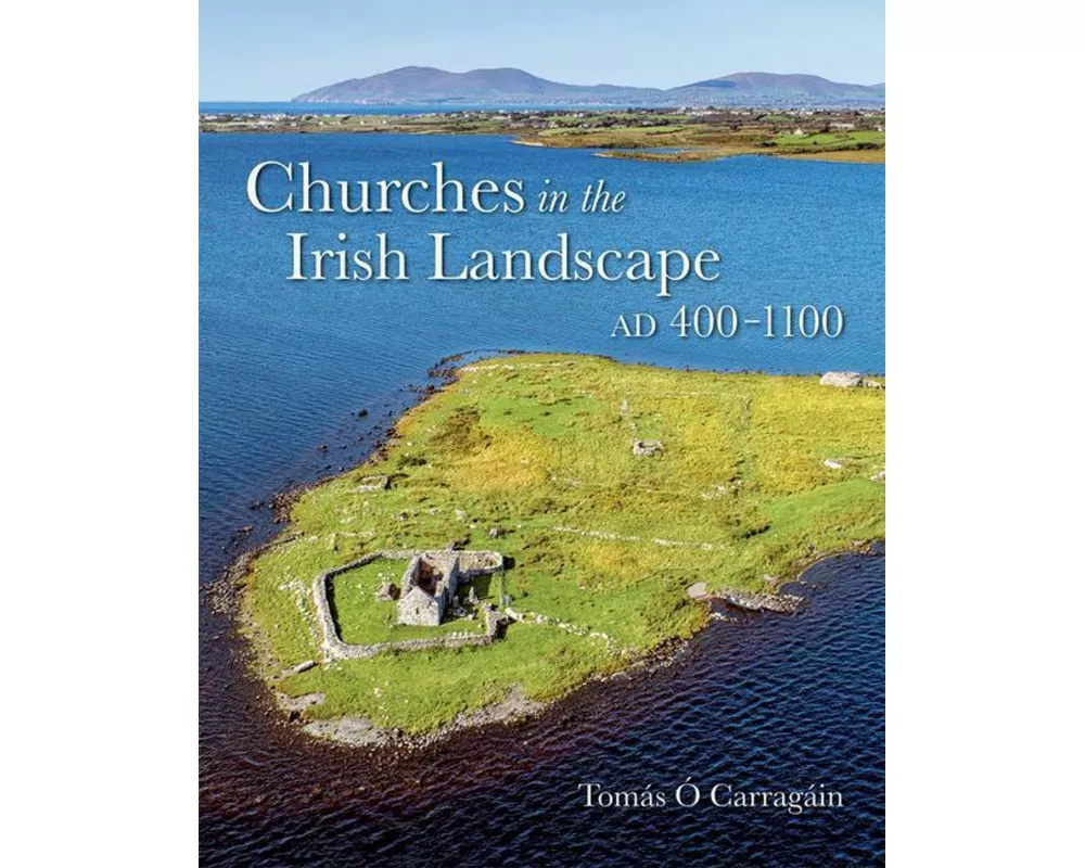 Churches in the Irish Landscape Ad 400-1100