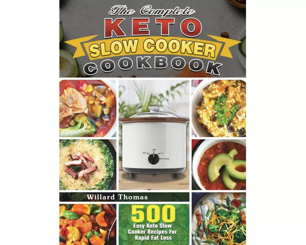 The Complete Keto Slow Cooker Cookbook