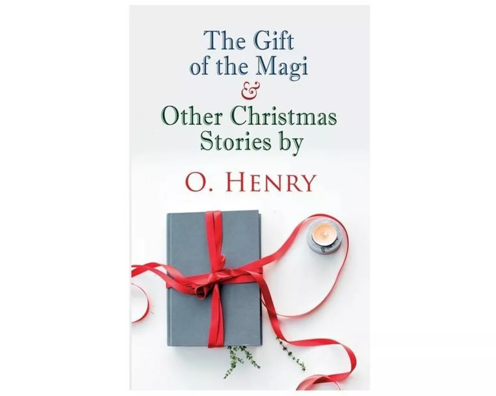 The Gift of the Magi & Other Christmas Stories by O. Henry