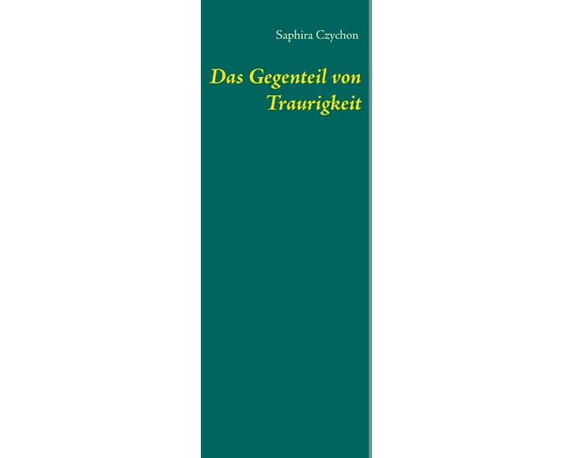 Das Gegenteil von Traurigkeit