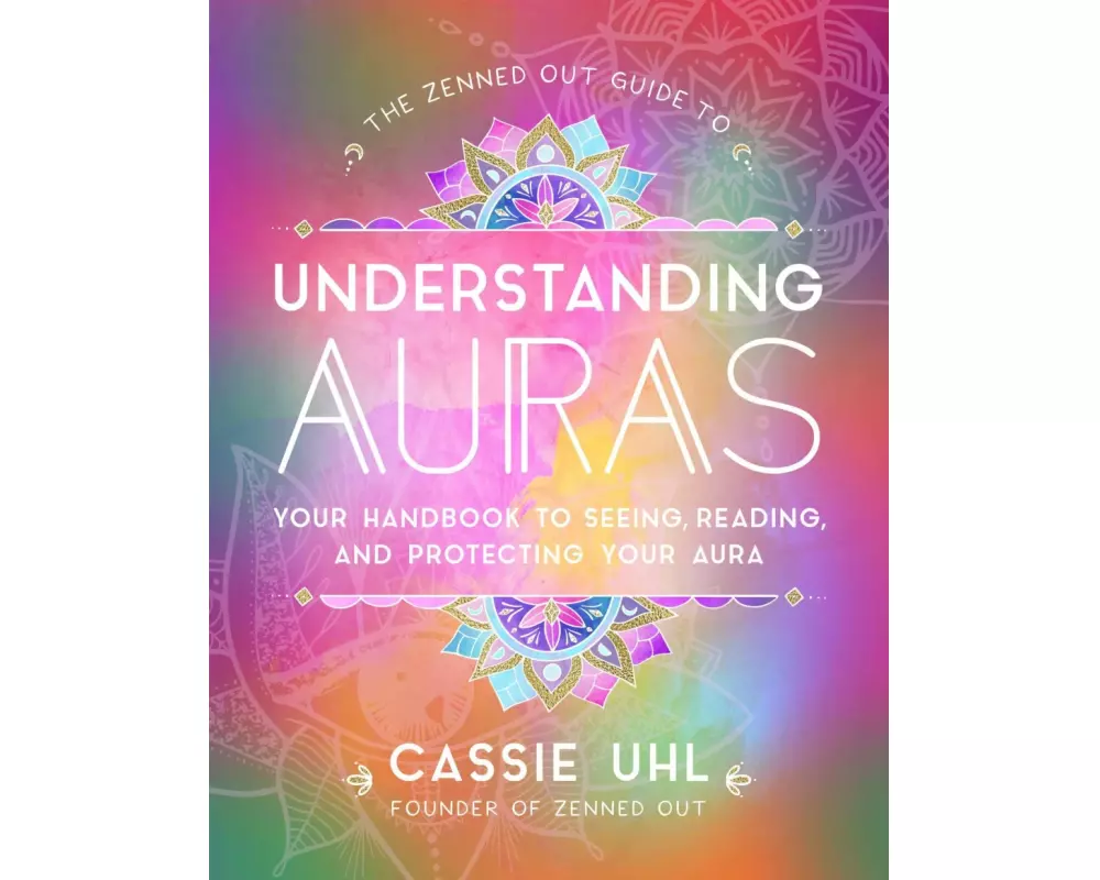 The Zenned Out Guide to Understanding Auras: Volume 1