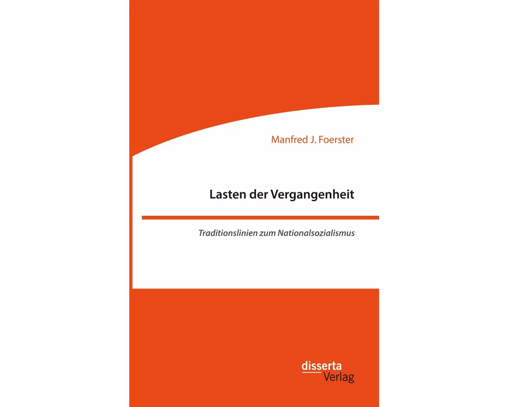Lasten der Vergangenheit: Traditionslinien zum Nationalsozialismus