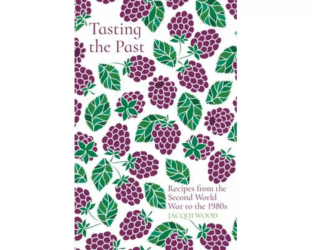 Tasting the Past: Recipes from the Second World War to the 1980s