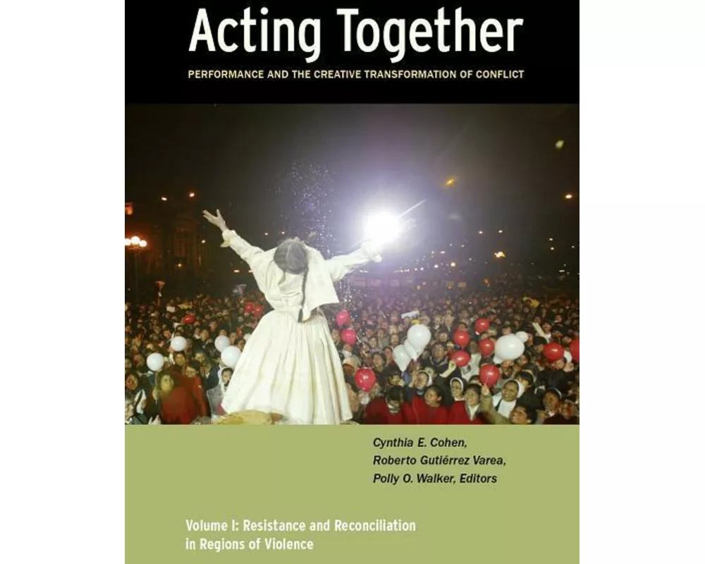 Acting Together I: Performance and the Creative Transformation of Conflict