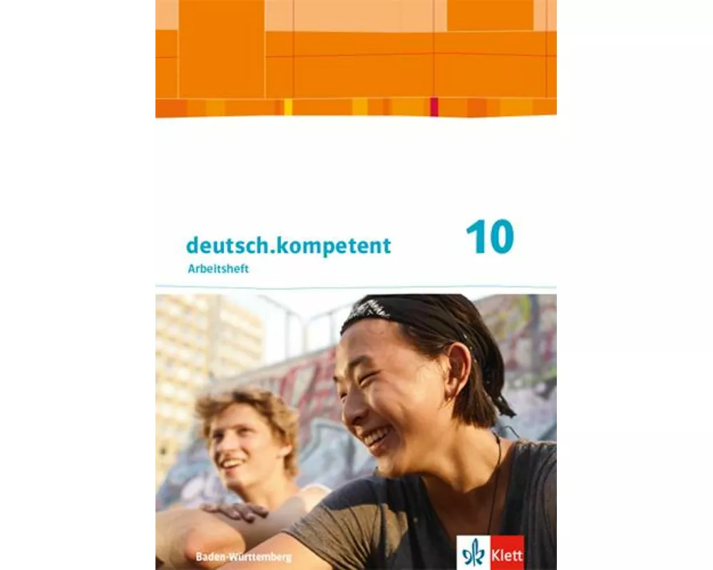 deutsch.kompetent 10. Ausgabe Baden-Württemberg Gymnasium. Schülerarbeitsheft mit Lösungen Klasse 10