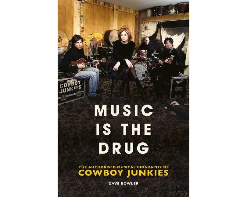 Music is the Drug: The Authorised Biography of The Cowboy Junkies