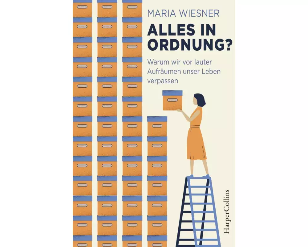 Alles in Ordnung? – Warum wir vor lauter Aufräumen unser Leben verpassen