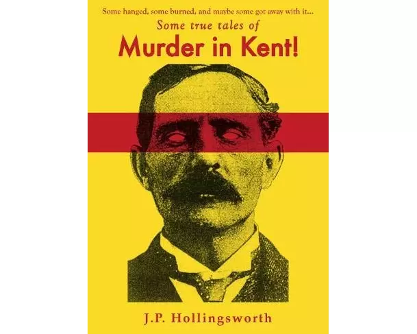 Some true tales of Murder in Kent!