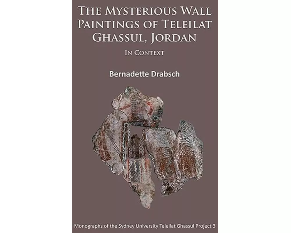 The Mysterious Wall Paintings of Teleilat Ghassul, Jordan: In Context