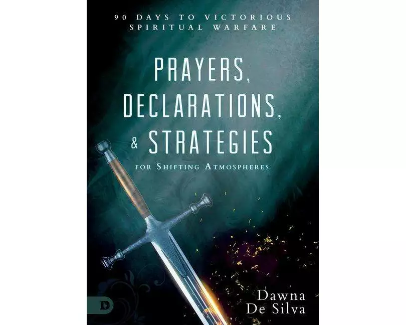 Prayers, Declarations, and Strategies for Shifting Atmospheres: 90 Days to Victorious Spiritual Warfare