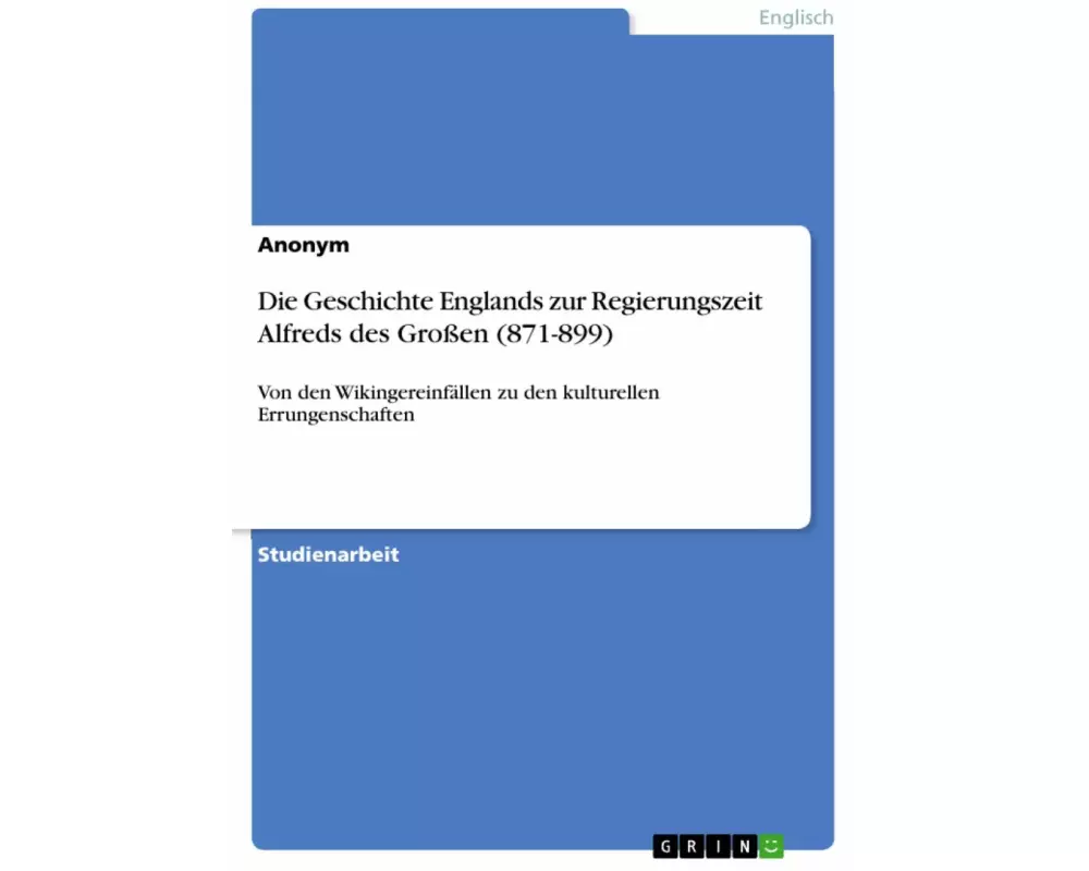 Die Geschichte Englands zur Regierungszeit Alfreds des Großen (871-899)
