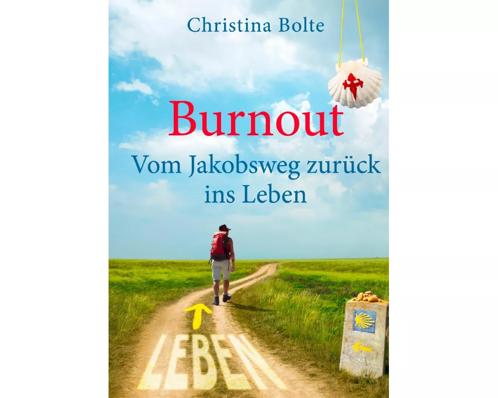 Burnout - Vom Jakobsweg zurück ins Leben