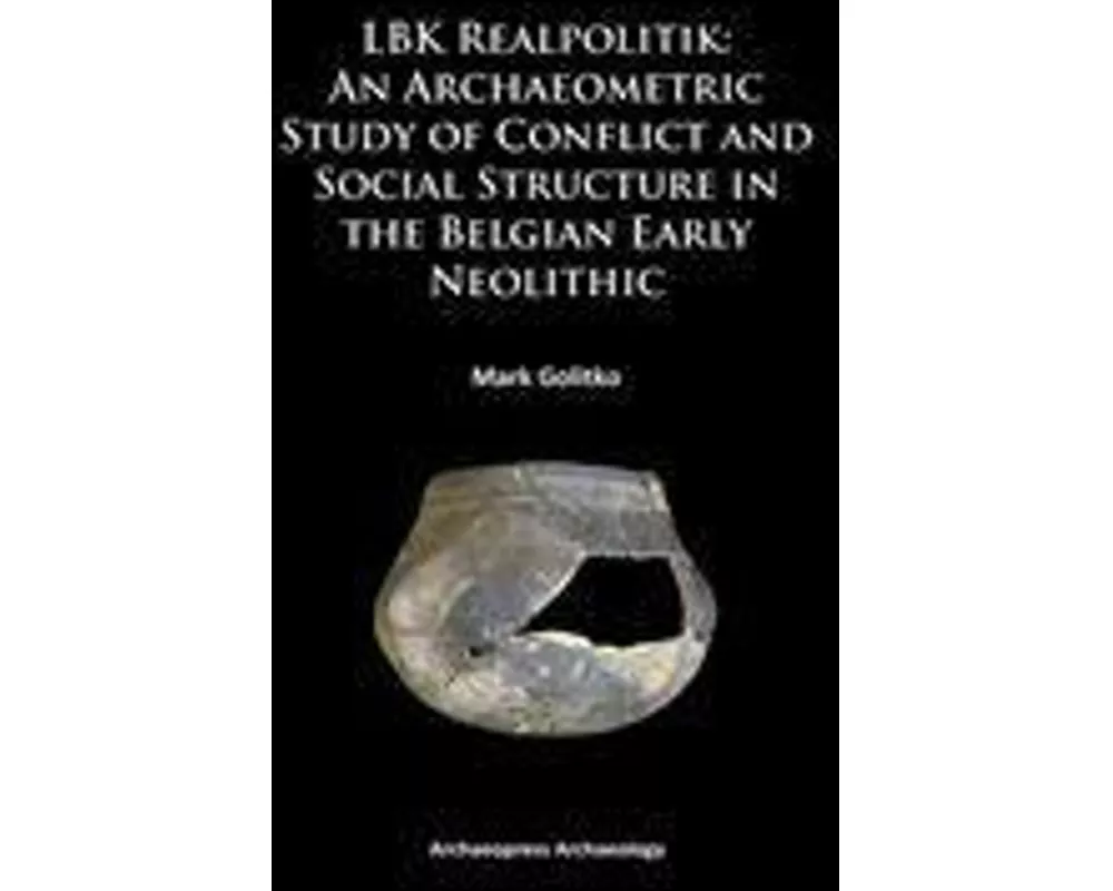 LBK Realpolitik: An Archaeometric Study of Conflict and Social Structure in the Belgian Early Neolithic