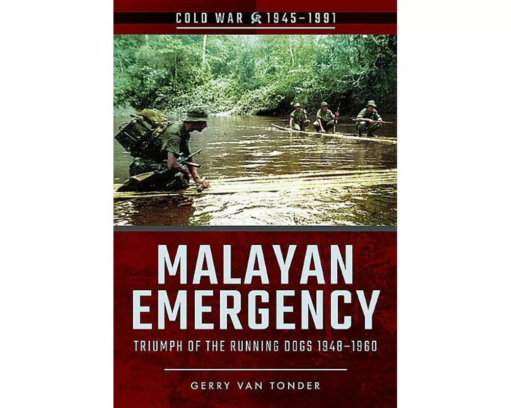 Malayan Emergency: Triumph of the Rubnning Dogs 1948-1960