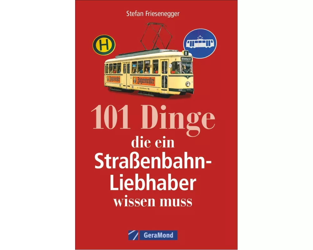 101 Dinge, die ein Straßenbahn-Liebhaber wissen muss