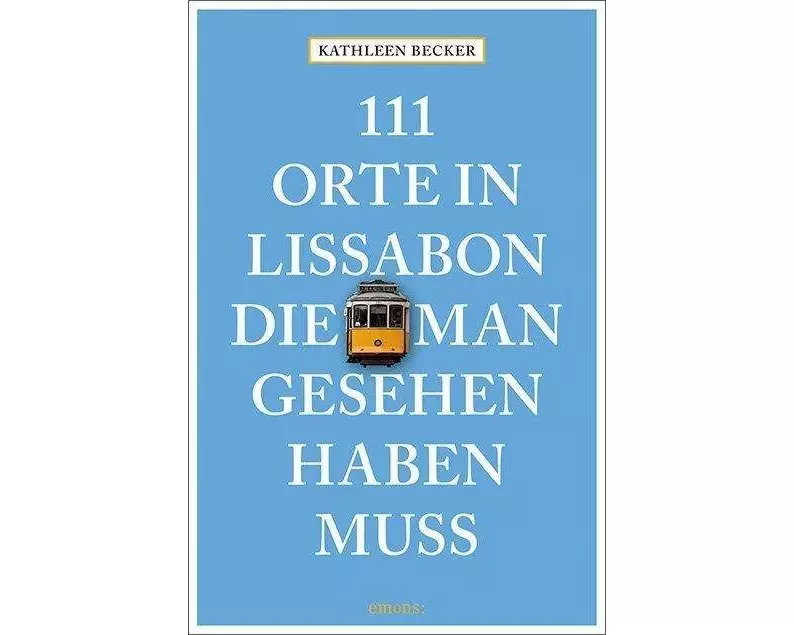 111 Orte in Lissabon, die man gesehen haben muss