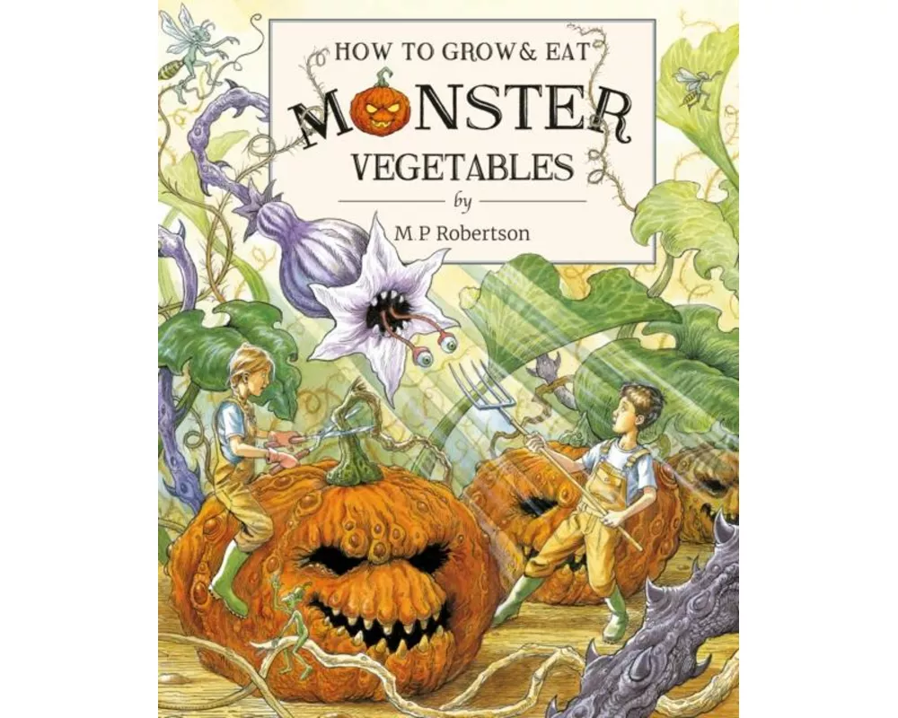 How To Grow And Eat Monster Vegetables