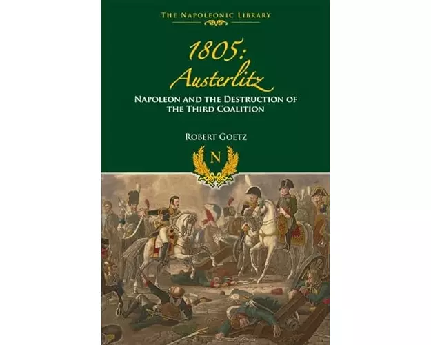1805 Austerlitz: Napoleon and the Destruction of the Third Coalition