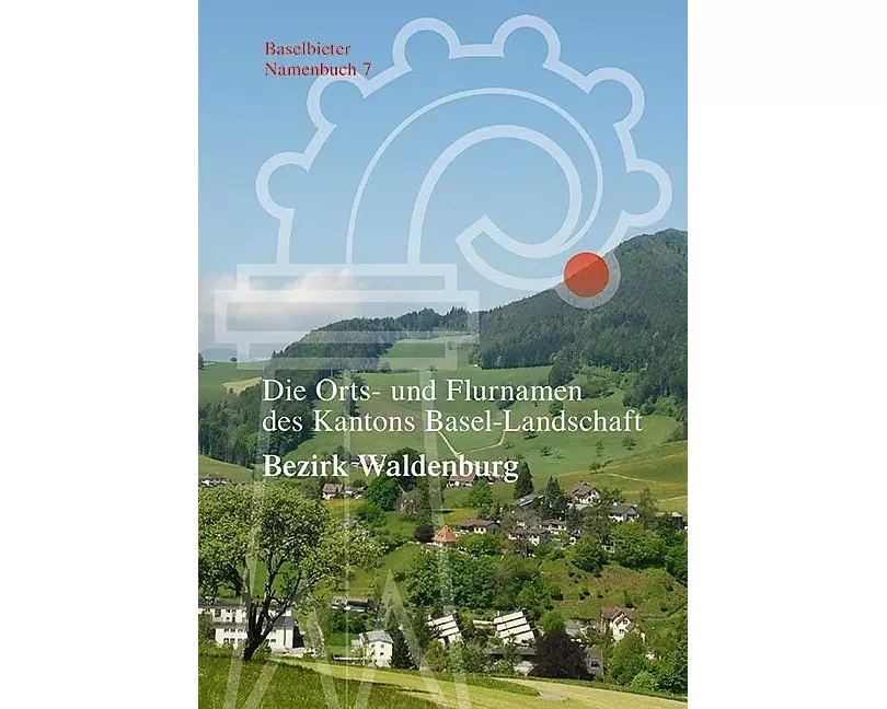 Die Orts- und Flurnamen des Kantons Basel-Landschaft